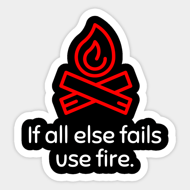 If all else fails use fire Sticker by Asiadesign